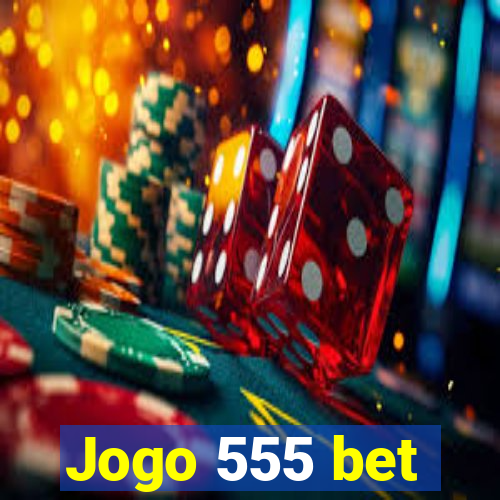 Jogo 555 bet